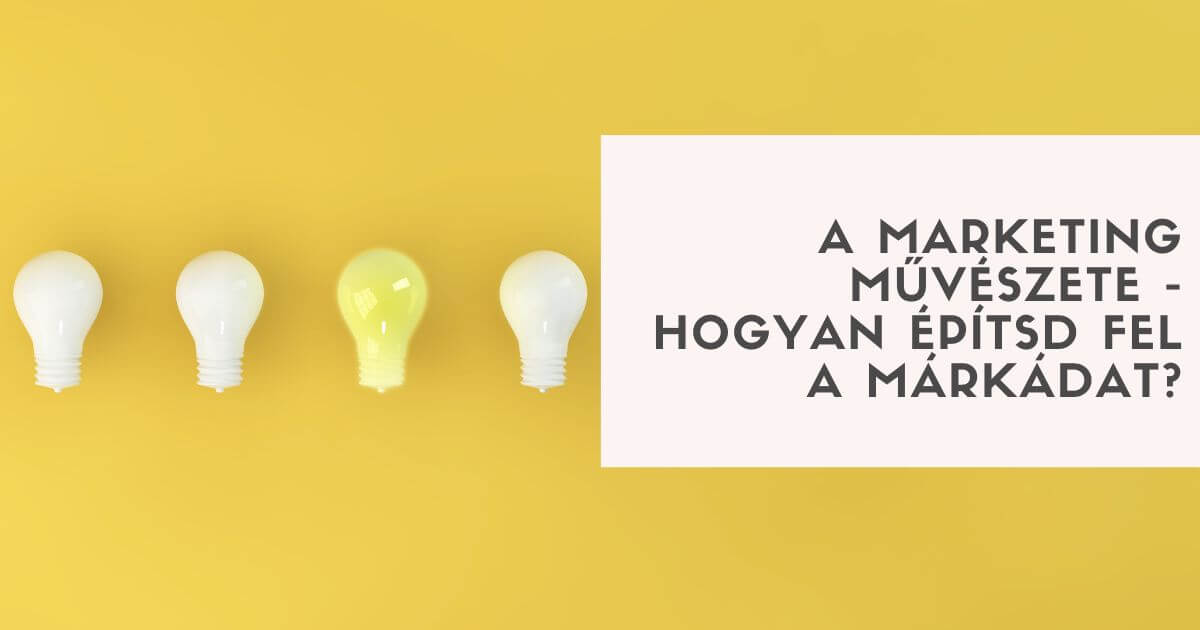 A marketing művészete - hogyan építsd fel a márkádat