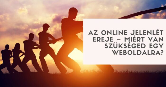 Az online jelenlét ereje – miért van szükséged egy weboldalra